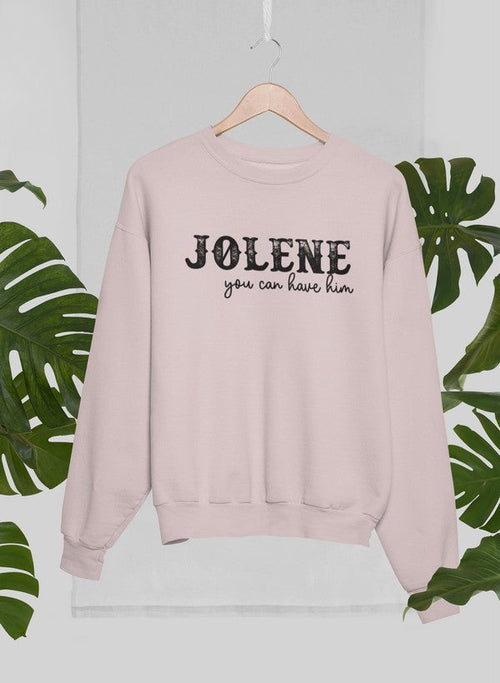 Jolene You Can Have Him Sweatshirt – Cozy Fleece Graphic Pullover