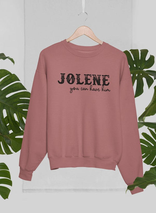 Jolene You Can Have Him Sweatshirt – Cozy Fleece Graphic Pullover