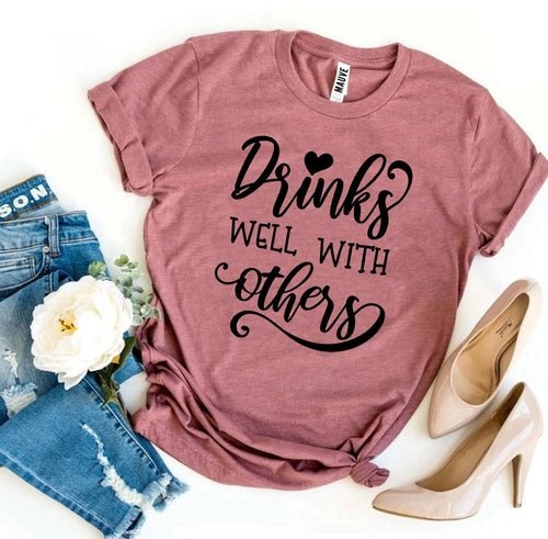 Drinks Well With Others T-Shirt – Bella Canvas Soft Unisex Tee