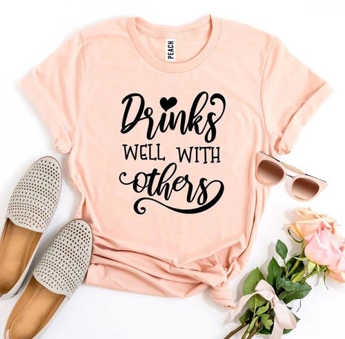 Drinks Well With Others T-Shirt – Bella Canvas Soft Unisex Tee
