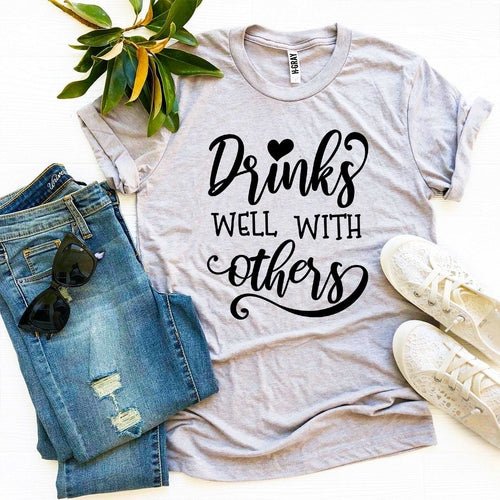 Drinks Well With Others T-Shirt – Bella Canvas Soft Unisex Tee