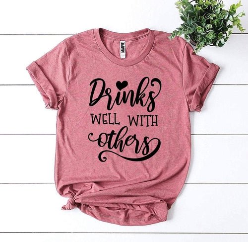 Drinks Well With Others T-Shirt – Bella Canvas Soft Unisex Tee