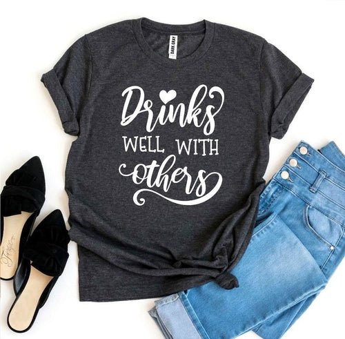 Drinks Well With Others T-Shirt – Bella Canvas Soft Unisex Tee