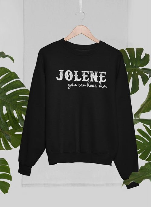 Jolene You Can Have Him Sweatshirt – Cozy Fleece Graphic Pullover